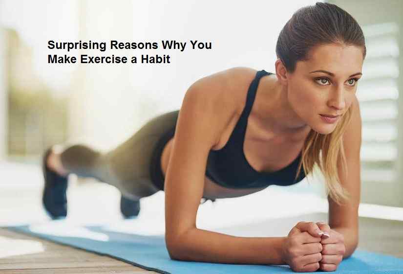 Surprising Reasons Why You Make Exercise a Habit