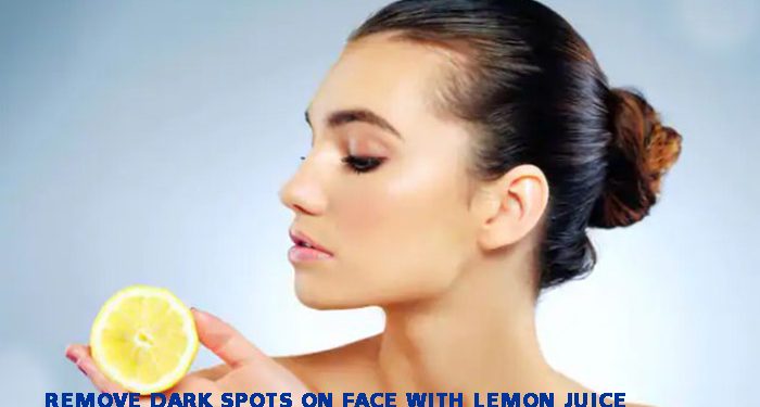 Remove Dark Spots on Face with Lemon Juice